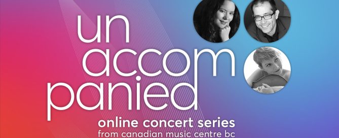 Unaccompanied - Online Concert Series from Canadian Music Centre BC